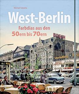 West-Berlin. Farbdias aus den 50ern bis 70ern. Eine spannende Zeitreise in die bewegte Vergangenheit der Hauptstadt. (Sutton Archivbilder)