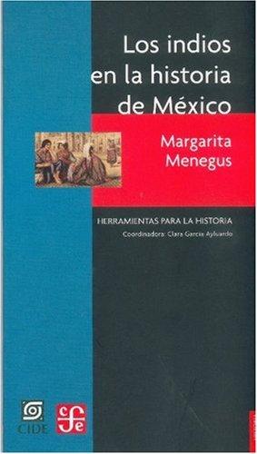 Los indios en la historia de Mexico/The Indians in the History of Mexico: Siglos XVI Al Xix, Balance Y Perpectiva