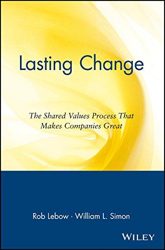 Lasting Change: The Shared Values Process That Makes Companies Great: The Shared Values Process that Makes Companies Great