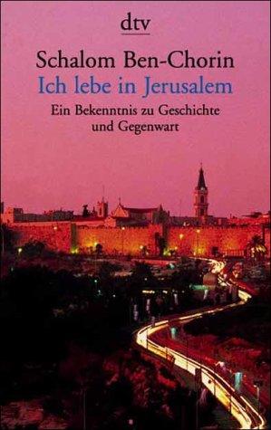 Ich lebe in Jerusalem. Ein Bekenntnis zu Geschichte und Gegenwart.