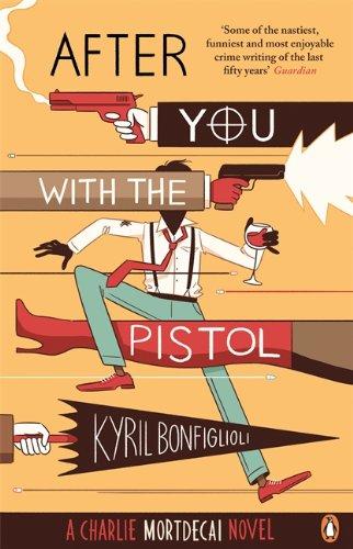 After you with the pistol: The Second Charlie Mortdecai Novel (Mortdecai Trilogy 2)