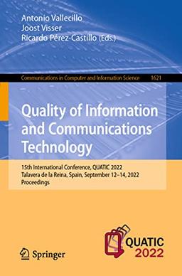 Quality of Information and Communications Technology: 15th International Conference, QUATIC 2022, Talavera de la Reina, Spain, September 12–14, 2022, ... and Information Science, 1621, Band 1621)