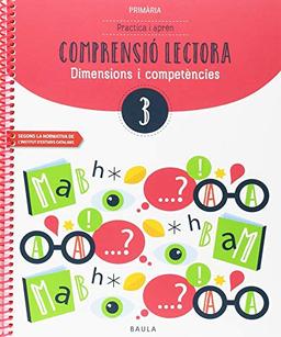 Practica i aprèn Comprensió lectora 3 Primària (Projecte Dimensions i competències)