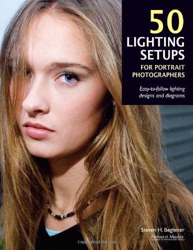 50 Lighting Setups for Portrait Photographers: Easy-To-Follow Lighting Designs and Diagrams