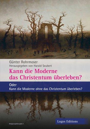 Kann die Moderne das Christentum überleben?: Oder Kann die Moderne ohne das Christentum überleben?