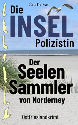 Die Inselpolizistin. Der Seelensammler von Norderney: Ostfrieslandkrimi (Maike Hansen ermittelt 6)