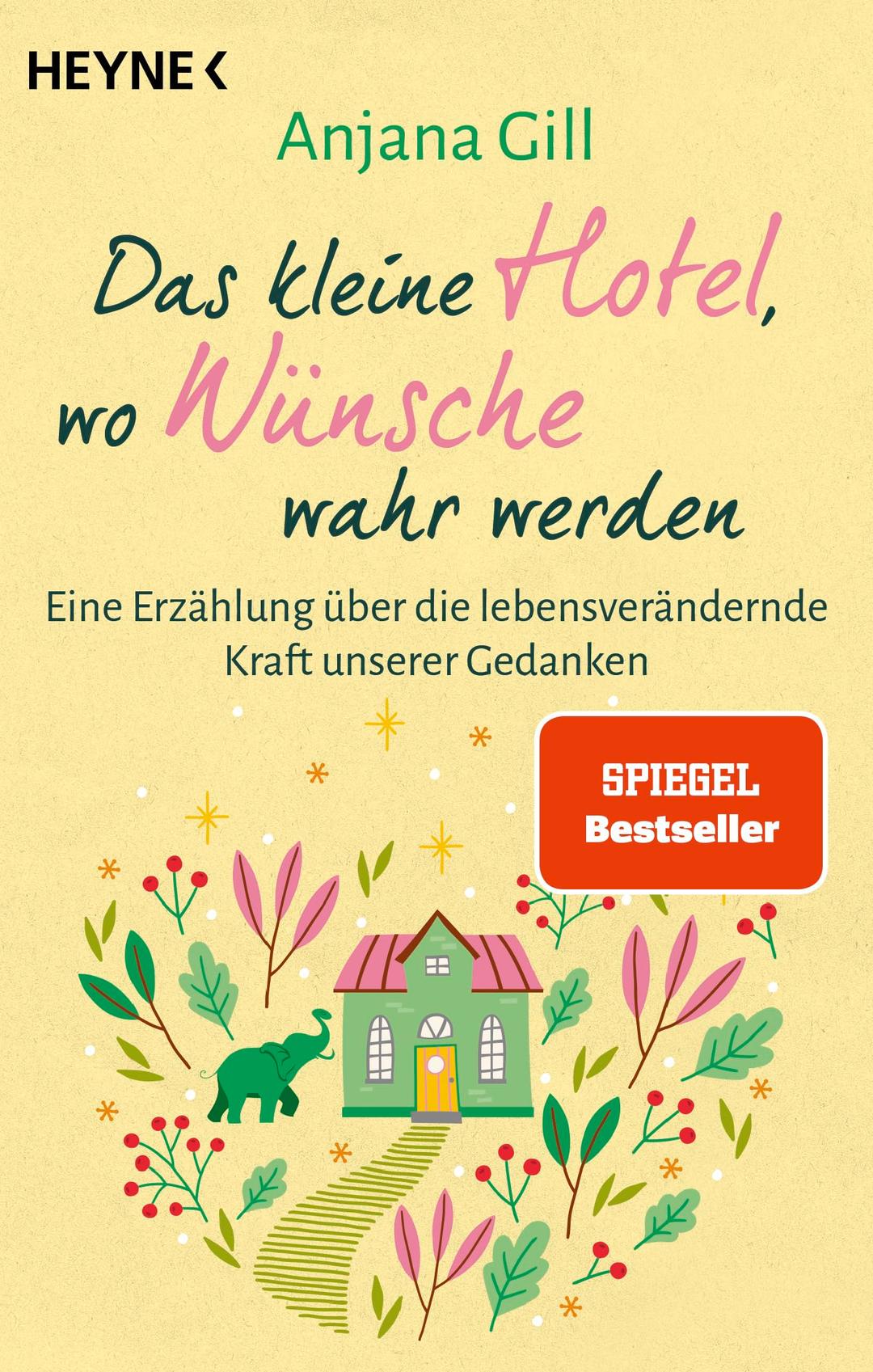 Das kleine Hotel, wo Wünsche wahr werden: Eine Erzählung über die lebensverändernde Kraft unserer Gedanken. SPIEGEL Bestseller