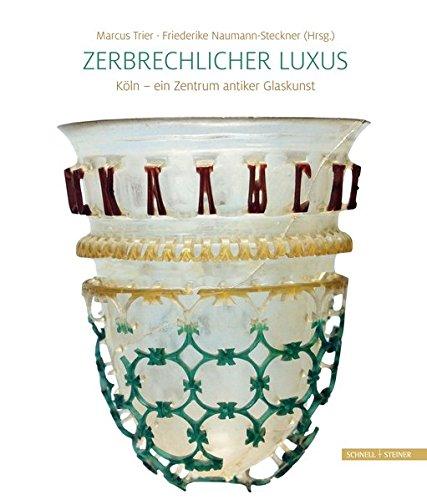 Zerbrechlicher Luxus: Köln - ein Zentrum antiker Glaskunst