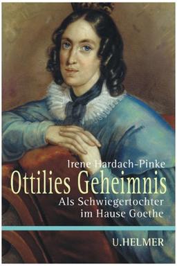 Ottilies Geheimnis: Als Schwiegertochter im Hause Goethes