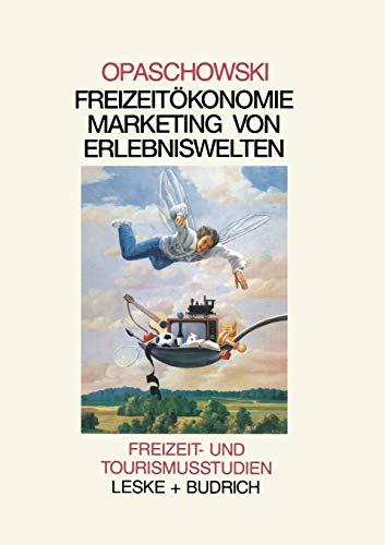 Freizeitökomomie: Marketing von Erlebniswelten (Freizeit- und Tourismusstudien (5), Band 5)