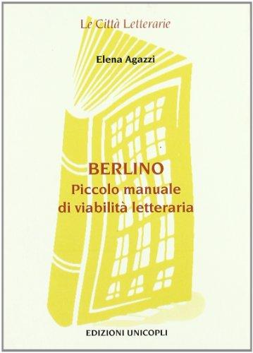 Berlino. Piccolo manuale di viabilità letteraria (Le città letterarie)