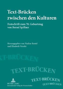 Text-Brücken zwischen den Kulturen: Festschrift zum 70. Geburtstag von Bernd Spillner