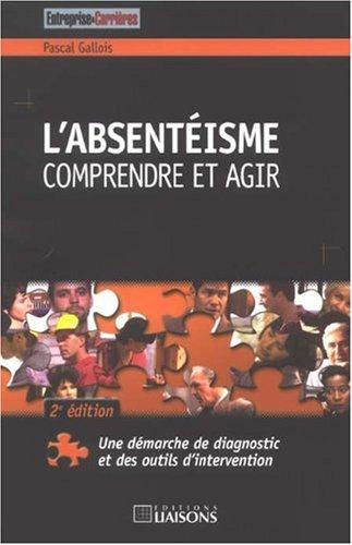 L'absentéisme : comprendre et agir : une démarche de diagnostic et des outils d'intervention