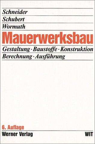 Mauerwerksbau. Gestaltung, Baustoffe, Konstruktion, Berechnung, Ausführung