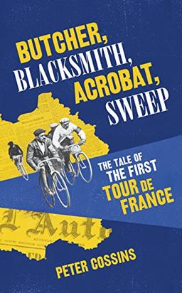 Butcher, Blacksmith, Acrobat, Sweep: The Tale of the First Tour de France