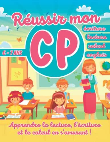 Réussir mon CP - Apprendre la lecture, l'écriture et le calcul en s'amusant ! 6 - 7 ans: Cahier d'activités pour préparer le CP - Lire et écrire, ... magiques - Idéal en vacances ou à la maison