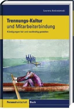 Trennungs-Kultur und Mitarbeiterbindung: Kündigungen fair und nachhaltig gestalten