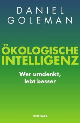 Ökologische Intelligenz: Wer umdenkt, lebt besser