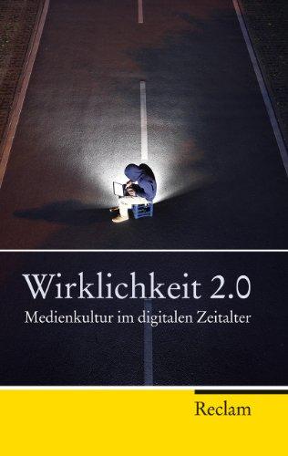 Wirklichkeit 2.0: Medienkultur im digitalen Zeitalter