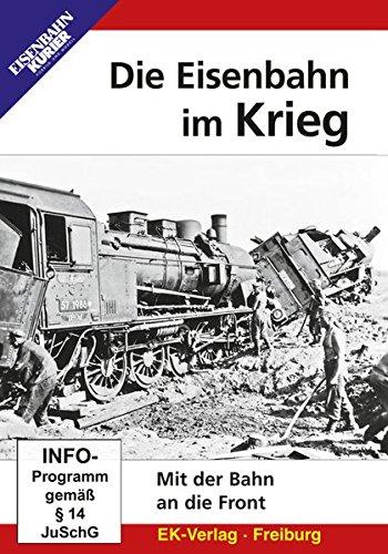 Die Eisenbahn im Krieg: Mit der Bahn an die Front