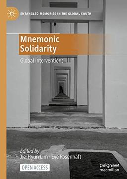 Mnemonic Solidarity: Global Interventions (Entangled Memories in the Global South)