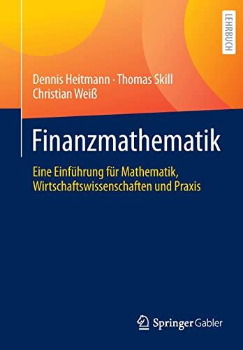 Finanzmathematik: Eine Einführung für Mathematik, Wirtschaftswissenschaften und Praxis