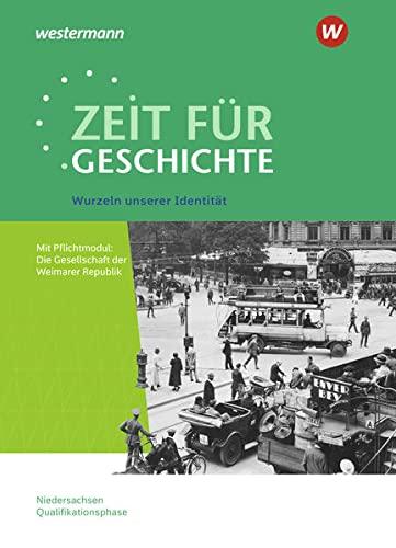 Zeit für Geschichte / Zeit für Geschichte - Ausgabe für die Qualifikationsphase in Niedersachsen: Ausgabe für die Qualifikationsphase in Niedersachsen ... Zentralabitur 2023: Wurzeln unserer Identität