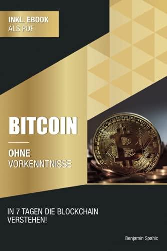 Bitcoin ohne Vorkenntnisse: Innerhalb von 7 Tagen die Blockchain verstehen (Ohne Vorkenntnisse zum Ingenieur)