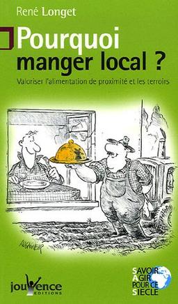 Pourquoi manger local ? : valoriser l'alimentation de proximité et les terroirs