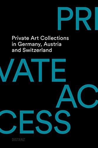 Private Access. Private Art Collections in Germany, Austria and Switzerland: (Englische Ausgabe)