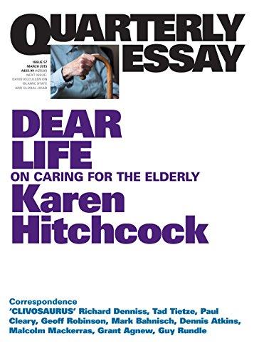 QUARTERLY ESSAY 57 DEAR LIFE: On Caring for the Elderly