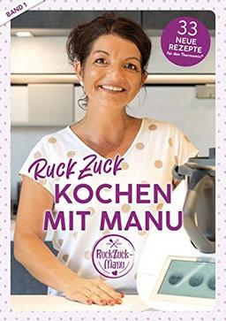 RuckZuck Kochen mit Manu | Band 1: 33 neue Rezepte für den Thermomix®