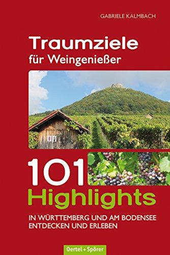 Traumziele für Weingenießer: 101 Highlights entdecken und erleben