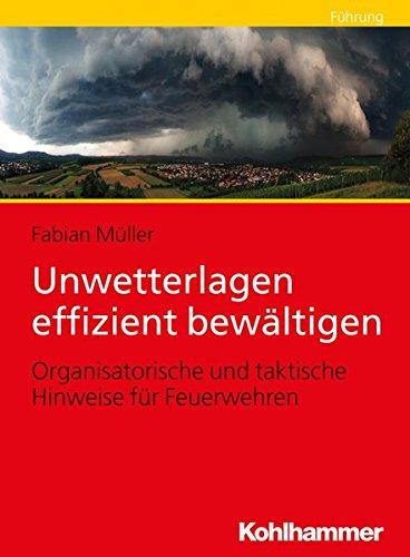 Unwetterlagen effizient bewältigen: Organisatorische und taktische Hinweise für Feuerwehren