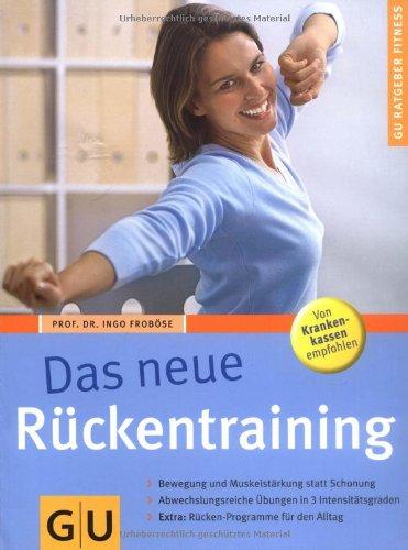 Rückentraining, Das neue: Bewegung und Muskelstärkung statt Schonung. Abwechslungsreiche Übungen in 3 Intensitätsgraden. Extra: Rücken-Programm für den Alltag (GU Ratgeber Fitness)