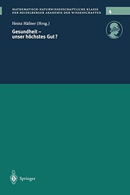 Gesundheit - unser höchstes Gut? (Schriften der Mathematisch-naturwissenschaftlichen Klasse, 4, Band 4)