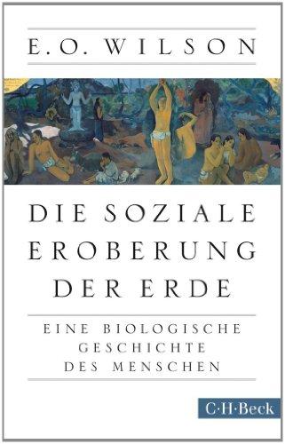 Die soziale Eroberung der Erde: Eine biologische Geschichte des Menschen