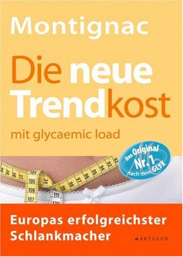 Die neue Trendkost: mit glycaemic load - Europas erfolgreichster Schlankmacher