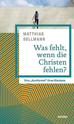 Was fehlt, wenn die Christen fehlen?: Eine „Kurzformel“ ihres Glaubens