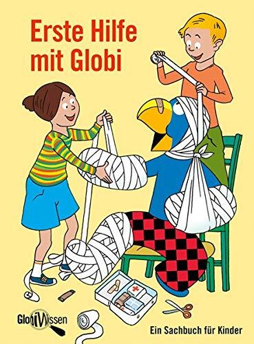 Erste Hilfe mit Globi: Ein Sachbuch für Kinder – Globi Wissen Band 2