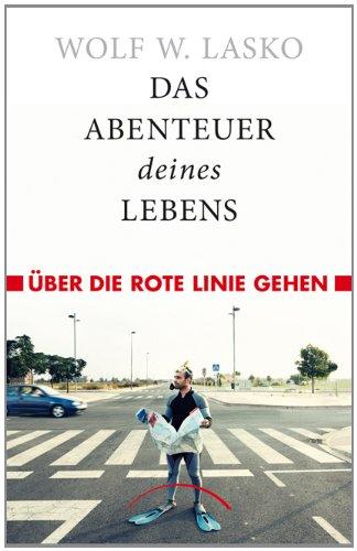 Das Abenteuer Deines Lebens: Über die Rote Linie gehen