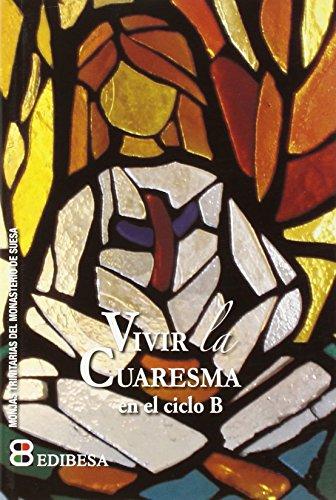 Vivir la Cuaresma : en el ciclo B (Ciclo Litúrgico)