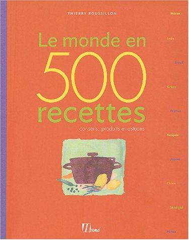 Le monde en 500 recettes : conseils, produits et astuces