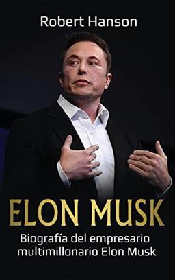 Elon Musk: Biografía del empresario multimillonario Elon Musk