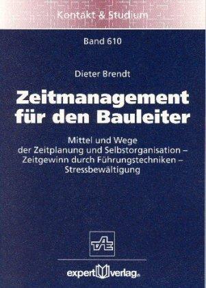 Zeitmanagement für den Bauleiter: Mittel und Wege der Zeitplanung und Selbstorganisation  Zeitgewinn durch Führungstechniken  Stressbewältigung