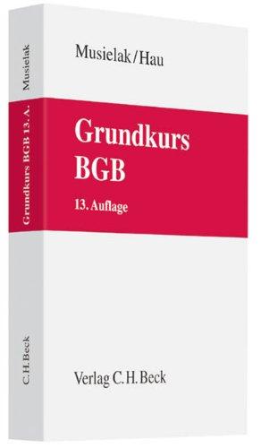 Grundkurs BGB: Eine Darstellung zur Vermittlung von Grundlagenwissen im bürgerlichen Recht mit Fällen und Fragen zur Lern- und Verständniskontrolle sowie mit Übungsklausuren