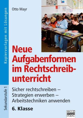 Neue Aufgabenformen Rechtschreibunterricht: 6. Klasse - Sicher rechtschreiben - Strategien erwerben - Arbeitstechniken anwenden: Kopiervorlagen mit Lösungen