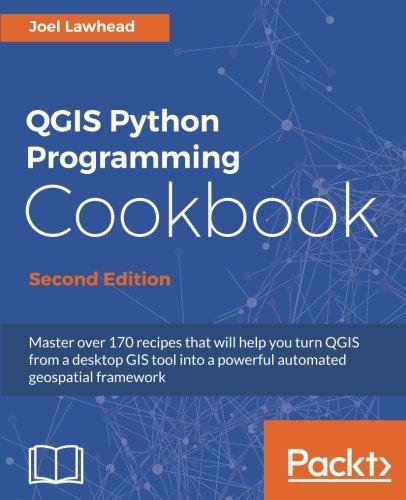 QGIS Python Programming Cookbook - Second Edition (English Edition)