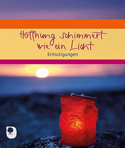 Hoffnung schimmert wie ein Licht: Ermutigungen (Eschbacher Geschenkheft)