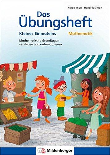 Das Übungsheft Mathematik – Kleines Einmaleins: Mathematische Grundlagen verstehen und automatisieren